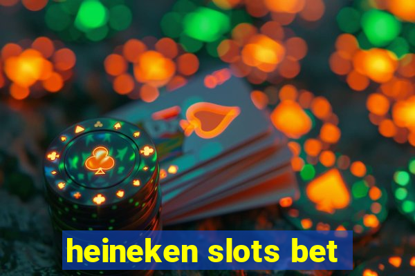 heineken slots bet
